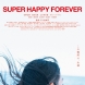 SUPER HAPPY FOREVER